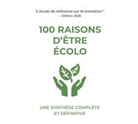 100 Raisons d'être écolo: Une synthèse complète et définitive (L'Observatoire du Bon Sens)