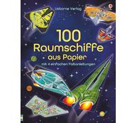 100 Raumschiffe aus Papier: mit heraustrennbaren Seiten und einfachen Faltanleitungen