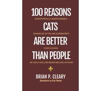 100 Reasons Cats Are Better Than People: Scientifically Questionable Examples of Feline Superiority Over Humans (Fab-U-List Books)