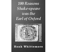 100 Reasons Shake-speare was the Earl of Oxford