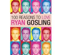 100 Reasons to Love Ryan Gosling