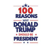 100 reasons why Donald Trump should be president