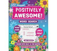 100 Reasons Why I'm Positively Awesome!: Large Print Word Search Puzzle Book with 106 Fun, Positive, and Silly Quotes for Adults & Seniors