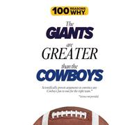 100 Reasons Why the Giants Are Greater Than the Cowboys: Scientifically proven arguments to convince any Cowboys fan to root for the right team. Science not provided. (100 Reasons Why NFL)