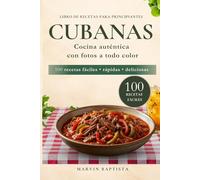 100 recetas fáciles cubanas para principiantes: Libro de recetas con fotos para llevar el sabor cubano a tu mesa sin complicaciones