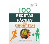 100 recetas fáciles para deportistas: Come como un deportista profesional, lo seas o no