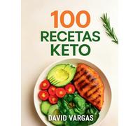 100 Recetas Keto para Perder Peso y Sentirte Genial: Comidas bajas en carbohidratos para una vida más saludable y equilibrada