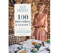 100 recettes à sauver !: À la découverte des trésors culinaires de nos régions