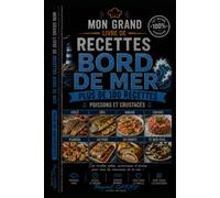 100 RECETTES BORD DE MER: Saveurs marines, cuisine iodée et recettes conviviales inspirées des côtes (Chef Pascal Carry - Les Grands Livres de Cuisine)