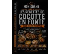 100 RECETTES - CUISINE À LA COCOTTE EN FONTE: Le goût authentique des plats mijotés et de la cuisine traditionnelle (Chef Pascal Carry - Les Grands Livres de Cuisine)