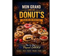 100 RECETTES DONUTS: Les meilleurs donuts maison pour toutes les envies gourmandes (Chef Pascal Carry - Les Grands Livres de Cuisine)