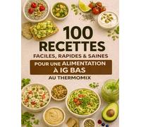 100 recettes faciles, rapides et saines pour une alimentation à IG bas au Thermomix: Maigrir durablement, stabiliser la glycémie et manger sainement ... (La Collection Bien Manger au Thermomix)