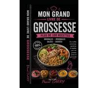 100 RECETTES GROSSESSE: Des recettes équilibrées, gourmandes et adaptées à chaque étape de la grossesse (Chef Pascal Carry - Les Grands Livres de Cuisine)