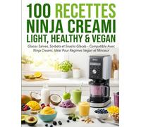 100 Recettes Ninja Creami Light, Healthy & Vegan: Glaces Saines, Sorbets et Snacks Glacés - Compatible Avec Ninja Creami, Idéal Pour Régimes Vegan et Minceur