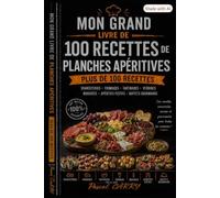 100 RECETTES PLANCHES APÉRITIVES: Des idées gourmandes, conviviales et créatives pour réussir tous vos apéritifs (Chef Pascal Carry - Les Grands Livres de Cuisine)