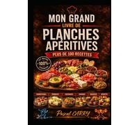 100 RECETTES PLANCHES APÉRITIVES: Des idées gourmandes, conviviales et créatives pour réussir tous vos apéritifs (Chef Pascal Carry - Les Grands Livres de Cuisine)