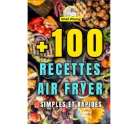 +100 Recettes Simples et Rapides pour Air Fryer: Livre de recettes de cuisine pour Airfryer Ninja / Philips