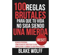 100 reglas brutales para que tu vida no siga siendo una mierda: Reinicio personal. Cómo dejar de sabotear tu vida. Empieza hoy y cambia tu vida para siempre. (RESET: Reinicio Personal)