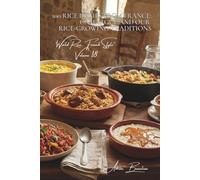 100 Rice Dishes from France: Camargue and Our Rice-Growing Traditions: Rediscover French rice, its varieties, and its perfect pairings (RICE SERIES ... "World Rice, French Style" (10 books))