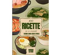 100 Ricette Veloci in 10 Minuti: Cucina Sana Senza Stress: Il Ricettario Definitivo per Chi Ha Poco Tempo ma Ama Mangiare Bene.