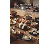 100 risi giapponesi e sushi fatto in casa: il Giappone accessibile ed economico: Riso acidulato perfetto, sushi di pesci francesi, tecniche ... Riso dal Mondo alla Francese (10 libri))