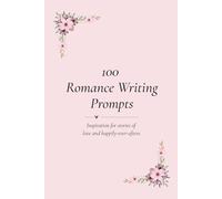 100 Romance Writing Prompts: Inspiration for stories of love and happily-ever-afters.