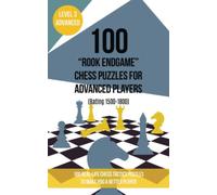 100 “Rook Endgame” Chess Puzzles for Advanced Players (Rating 1500-1800): 100 real-life chess tactics puzzles to make you a better player