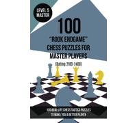 100 “Rook Endgame” Chess Puzzles for Master Players (Rating 2100-2400): 100 real-life chess tactics puzzles to make you a better player