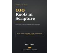 100 Roots in Scripture: Every verse in its own language, in its own place - the Gr nd Hebrew behind verses you already know and trust