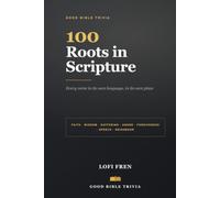 100 Roots in Scripture: Every verse in its own language, in its own place - the Gr nd Hebrew behind verses you already know and trust
