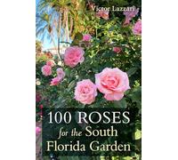 100 Roses for the South Florida Garden
