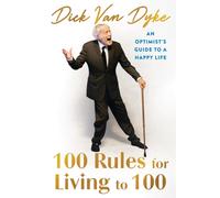 100 Rules for Living to 100 : An Optimist's Guide to a Happy Life