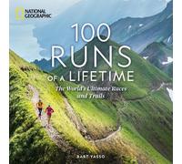 100 Runs of a Lifetime : The World's Ultimate Races and Trails