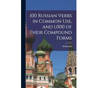 100 Russian Verbs in Common Use, and 1,000 of Their Compound Forms