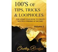 100’S OF TIPS, TRICKS & LOOPHOLES: For Using Your Book to Create Multiple Streams of Income! Volume 2