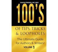 100’S OF TIPS, TRICKS & LOOPHOLES: The Ultimate Guide for Authors & Writers! Volume 1