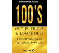 100’s of Tips, Tricks & Loopholes: The Ultimate Guide for Authors & Writers! Volume 2