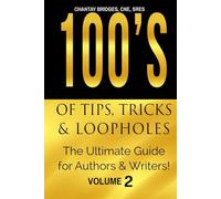 100’S OF TIPS, TRICKS & LOOPHOLES: The Ultimate Guide for Authors & Writers! Volume 2