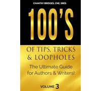 100’S OF TIPS, TRICKS & LOOPHOLES: The Ultimate Guide for Authors & Writers! Volume 3