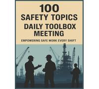 100 Safety Topics: Daily Toolbox Meeting: Practical Toolbox Talks to Prevent Workplace Accidents and Strengthen Your Safety Culture