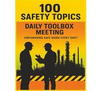 100 Safety Topics - Daily Toolbox Meeting: Toolbox Talks and Practical Safety Meeting Topics to Prevent Workplace Accidents, Ensure Compliance, and Strengthen Safety Culture Across All Industries