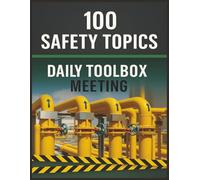 100 Safety Topics: Daily Toolbox Meetings: Practical Safety Talks to Prevent Accidents, Meet Compliance, and Strengthen Workplace Safety Culture