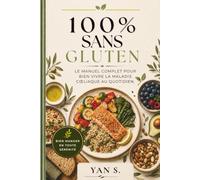100% SANS GLUTEN: Le manuel complet pour bien vivre la maladie cœliaque au quotidien. Du même aute