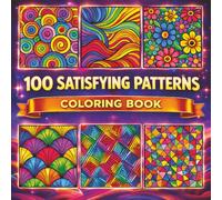 100 SATISFYING PATTERNS: A BOLD AND EASY COLORING BOOK: 100 Amazing Patterns Coloring Book - Over 100 Bold and Easy Designs for Adults and Kids to ... Relaxing, Simple & Satisfying Stress Relief)