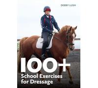 100+ School Exercises for Dressage (Equestrian Exercise Books)