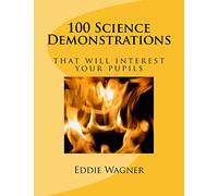 100 Science Demonstrations: that will interest your pupils