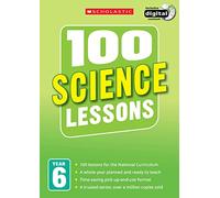 100 Science Lessons for the National Curriculum for teaching ages 10-11 (Year 6). Includes short term planning and lessons for the whole year. (100 Lessons) (100 Lessons - New Curriculum)