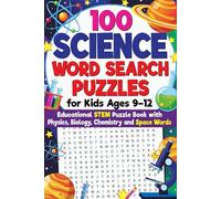 100 Science Word Search Puzzles for Kids Ages 9-12 - Educational STEM Puzzle Book with Physics, Biology, Chemistry and Space Words: Engaging STEM ... Puzzle Book Series for Kids and Adults)