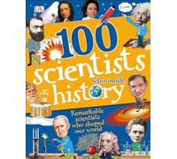 100 Scientists Who Made History: Remarkable Scientists Who Shaped Our World (100 in History)