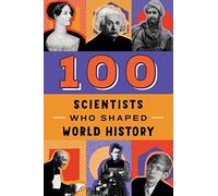 100 Scientists Who Shaped World History by John Hudson Tiner (2000, Trade ...